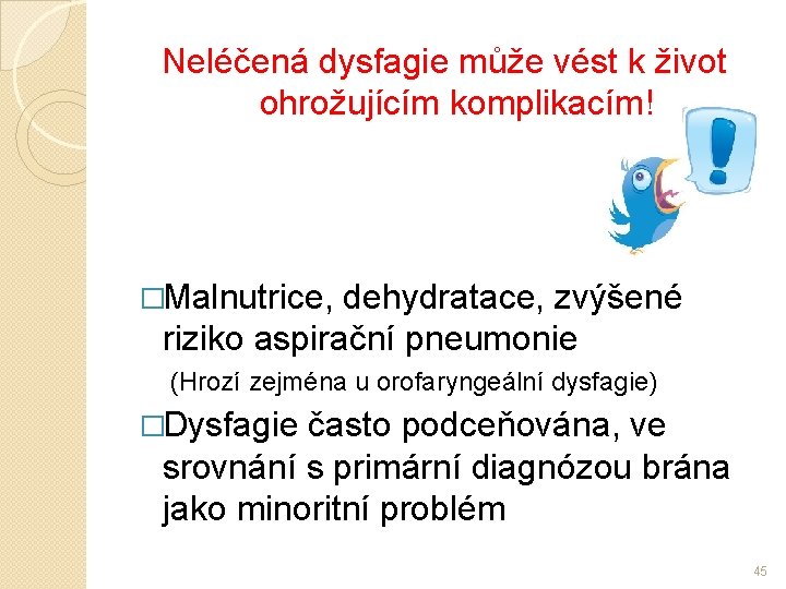 Neléčená dysfagie může vést k život ohrožujícím komplikacím! �Malnutrice, dehydratace, zvýšené riziko aspirační pneumonie