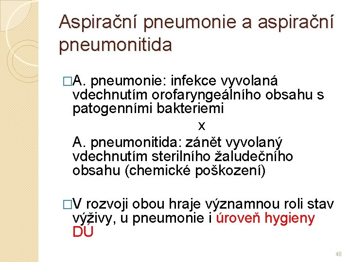 Aspirační pneumonie a aspirační pneumonitida �A. pneumonie: infekce vyvolaná vdechnutím orofaryngeálního obsahu s patogenními