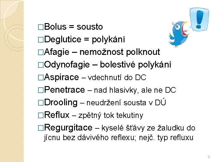 �Bolus = sousto �Deglutice = polykání �Afagie – nemožnost polknout �Odynofagie – bolestivé polykání