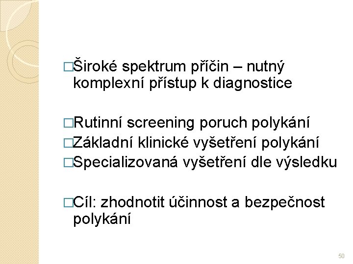 �Široké spektrum příčin – nutný komplexní přístup k diagnostice �Rutinní screening poruch polykání �Základní