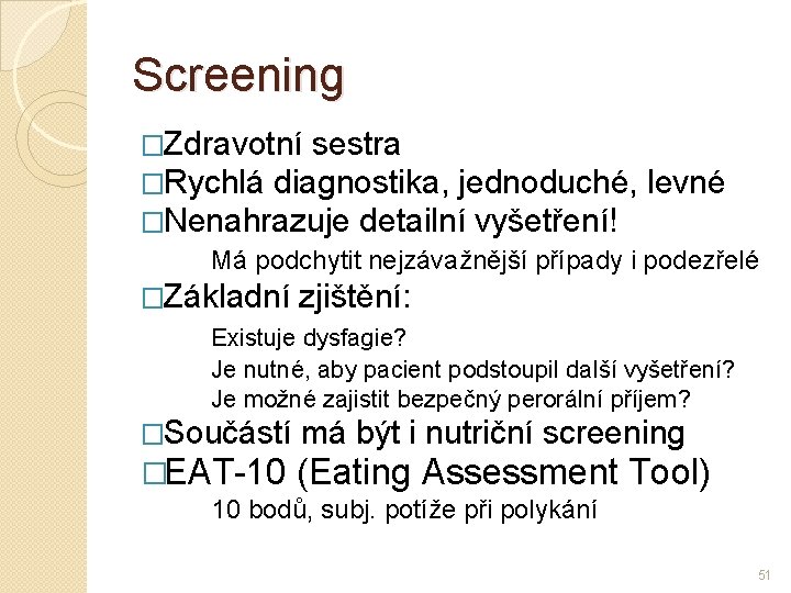 Screening �Zdravotní sestra �Rychlá diagnostika, jednoduché, levné �Nenahrazuje detailní vyšetření! Má podchytit nejzávažnější případy