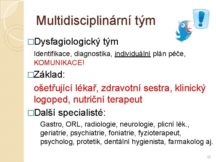 Multidisciplinární tým �Dysfagiologický tým Identifikace, diagnostika, individuální plán péče, KOMUNIKACE! �Základ: ošetřující lékař, zdravotní