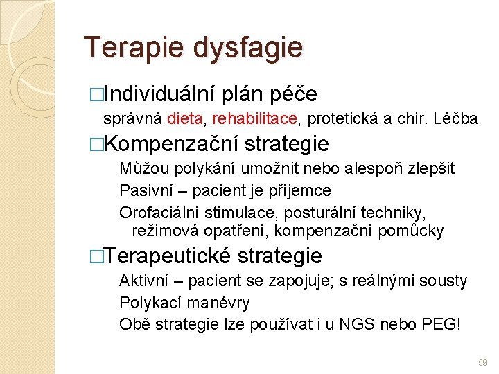 Terapie dysfagie �Individuální plán péče správná dieta, rehabilitace, protetická a chir. Léčba �Kompenzační strategie