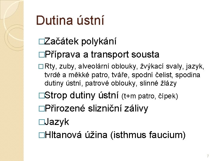 Dutina ústní �Začátek polykání �Příprava a transport sousta � Rty, zuby, alveolární oblouky, žvýkací