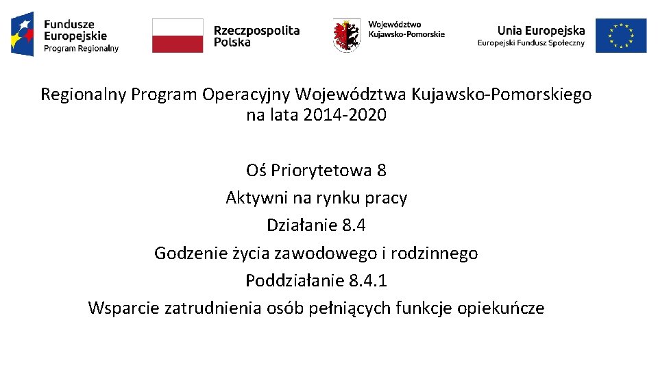 Regionalny Program Operacyjny Województwa Kujawsko-Pomorskiego na lata 2014 -2020 Oś Priorytetowa 8 Aktywni na