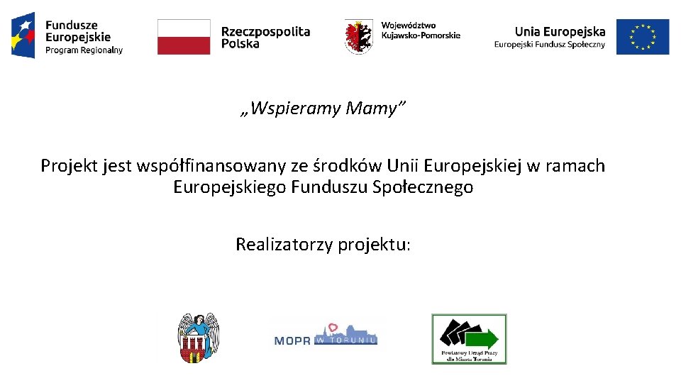 „Wspieramy Mamy” Projekt jest współfinansowany ze środków Unii Europejskiej w ramach Europejskiego Funduszu Społecznego