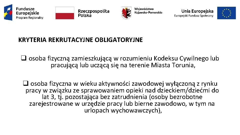 KRYTERIA REKRUTACYJNE OBLIGATORYJNE q osoba fizyczną zamieszkującą w rozumieniu Kodeksu Cywilnego lub pracującą lub