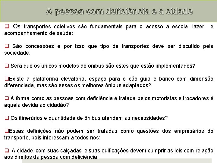 A pessoa com deficiência e a cidade Os transportes coletivos são fundamentais para o