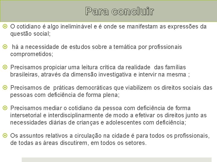 Para concluir O cotidiano é algo ineliminável e é onde se manifestam as expressões