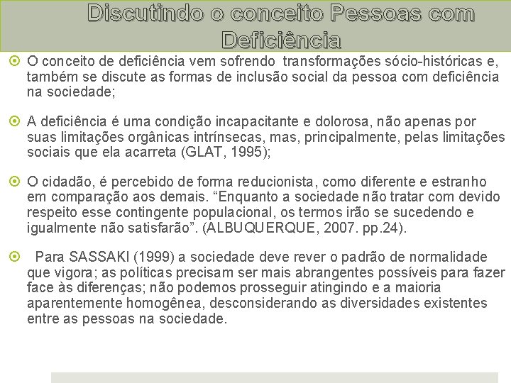 Discutindo o conceito Pessoas com Deficiência O conceito de deficiência vem sofrendo transformações sócio-históricas