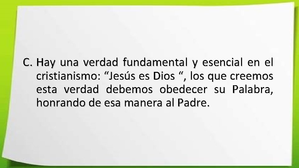 C. Hay una verdad fundamental y esencial en el cristianismo: “Jesús es Dios “,