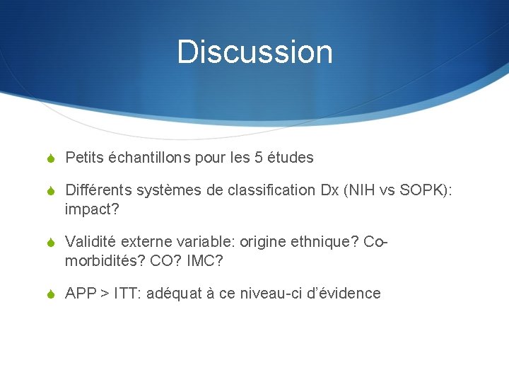 Discussion S Petits échantillons pour les 5 études S Différents systèmes de classification Dx