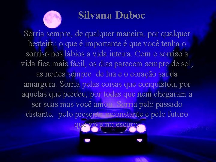 Silvana Duboc Sorria sempre, de qualquer maneira, por qualquer besteira; o que é importante