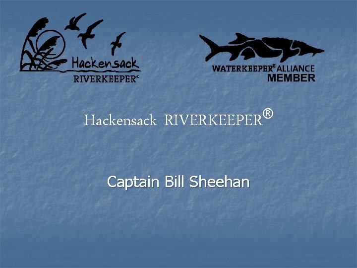 Hackensack ® RIVERKEEPER Captain Bill Sheehan 