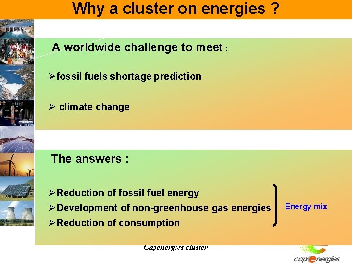 Why a cluster on energies ? A worldwide challenge to meet : Øfossil fuels Why a cluster on energies ? A worldwide challenge to meet : Øfossil fuels