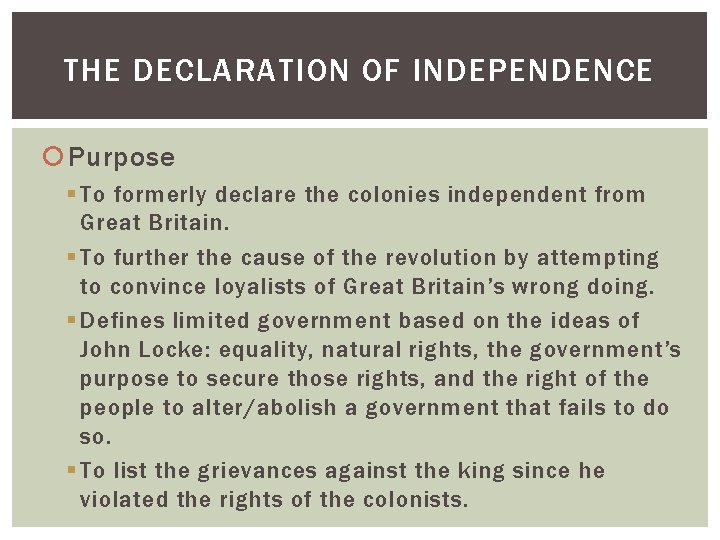 THE DECLARATION OF INDEPENDENCE Purpose § To formerly declare the colonies independent from Great