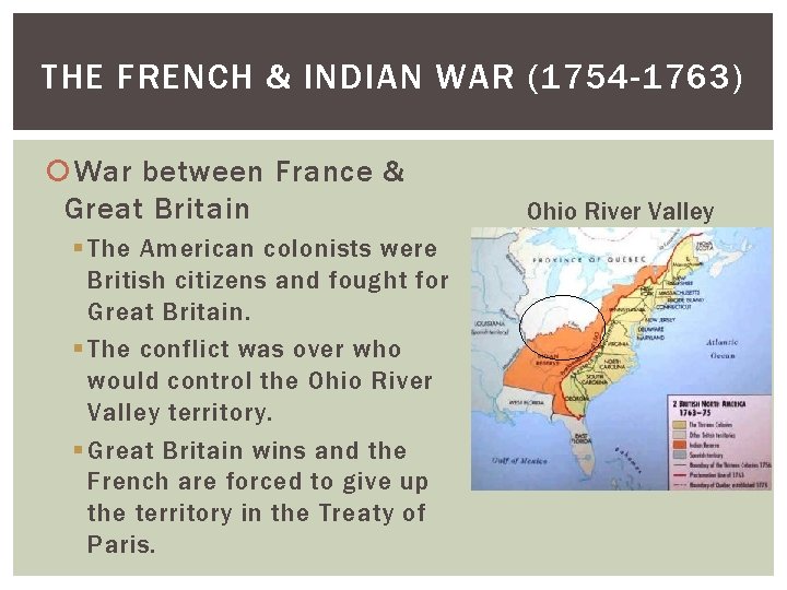 THE FRENCH & INDIAN WAR (1754 -1763) War between France & Great Britain §