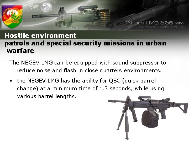Hostile environment patrols and special security missions in urban warfare The NEGEV LMG can