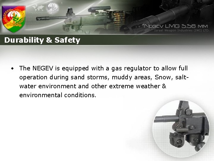 Durability & Safety • The NEGEV is equipped with a gas regulator to allow