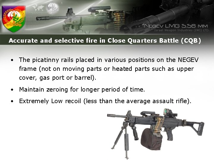 Accurate and selective fire in Close Quarters Battle (CQB) • The picatinny rails placed