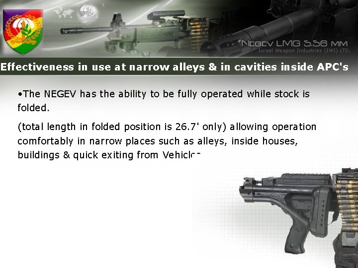 Effectiveness in use at narrow alleys & in cavities inside APC's • The NEGEV