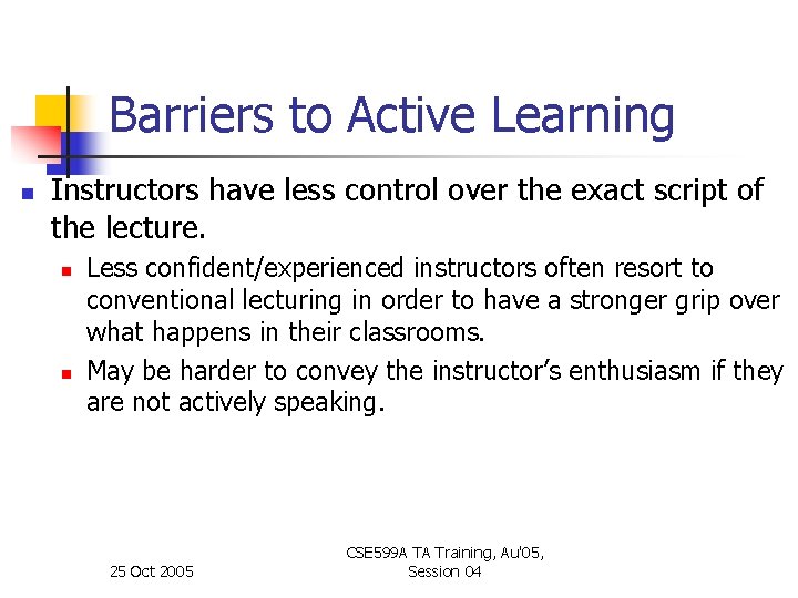 Barriers to Active Learning n Instructors have less control over the exact script of