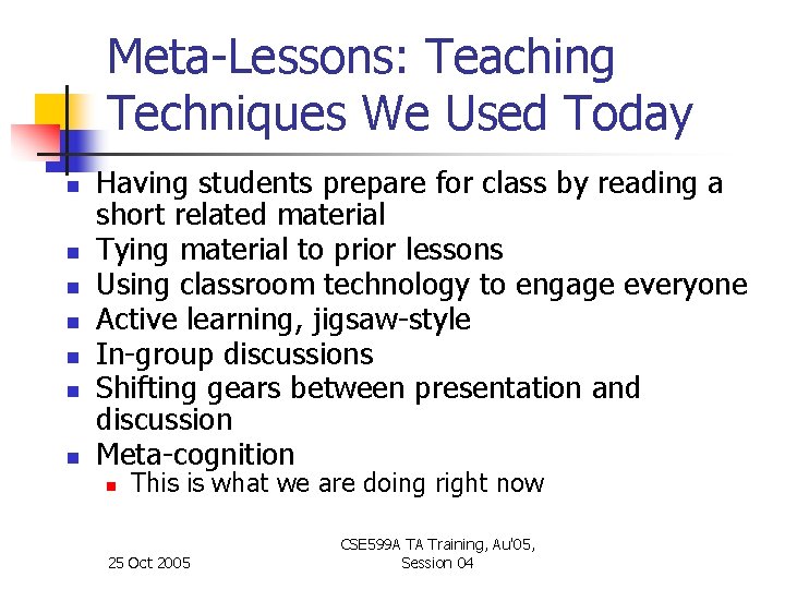Meta-Lessons: Teaching Techniques We Used Today n n n n Having students prepare for