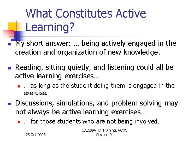 What Constitutes Active Learning? n n My short answer: … being actively engaged in