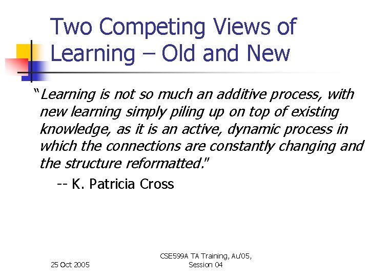 Two Competing Views of Learning – Old and New “Learning is not so much