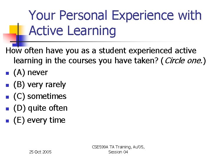 Your Personal Experience with Active Learning How often have you as a student experienced