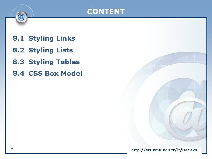 CONTENT 8. 1 Styling Links 8. 2 Styling Lists 8. 3 Styling Tables 8.