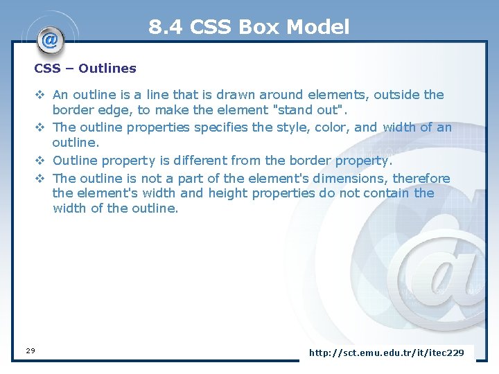 8. 4 CSS Box Model CSS – Outlines v An outline is a line