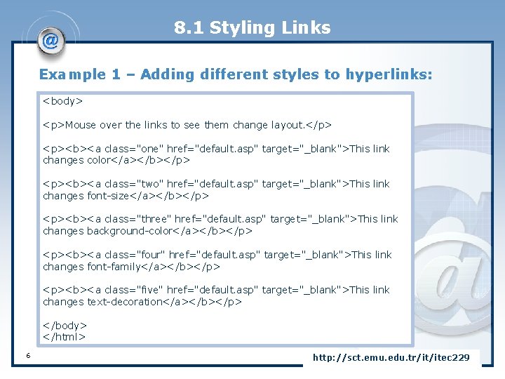 8. 1 Styling Links Example 1 – Adding different styles to hyperlinks: <body> <p>Mouse