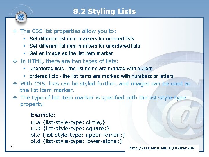 8. 2 Styling Lists v The CSS list properties allow you to: § Set