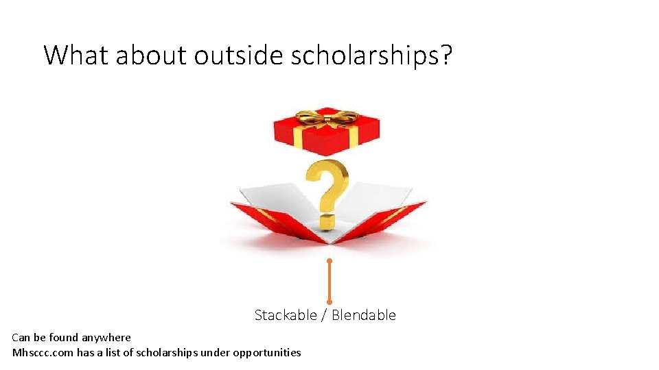 What about outside scholarships? Stackable / Blendable Can be found anywhere Mhsccc. com has