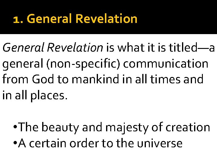 1. General Revelation is what it is titled—a general (non-specific) communication from God to