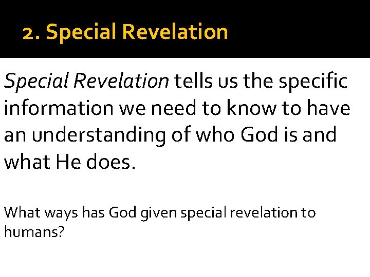2. Special Revelation tells us the specific information we need to know to have