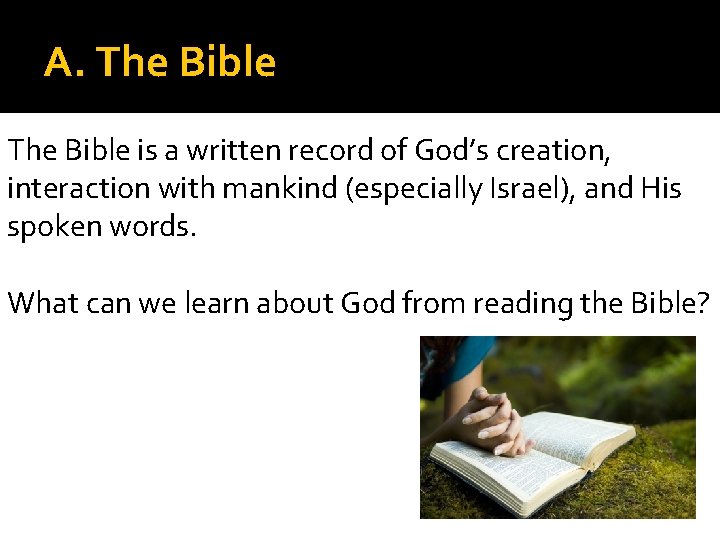 A. The Bible is a written record of God’s creation, interaction with mankind (especially