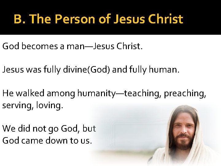 B. The Person of Jesus Christ God becomes a man—Jesus Christ. Jesus was fully