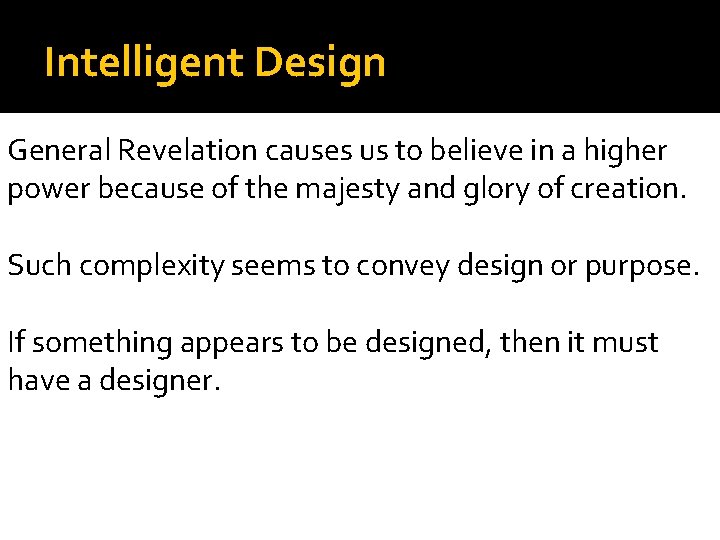 Intelligent Design General Revelation causes us to believe in a higher power because of
