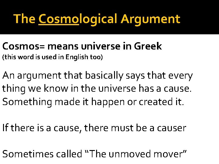 The Cosmological Argument Cosmos= means universe in Greek (this word is used in English