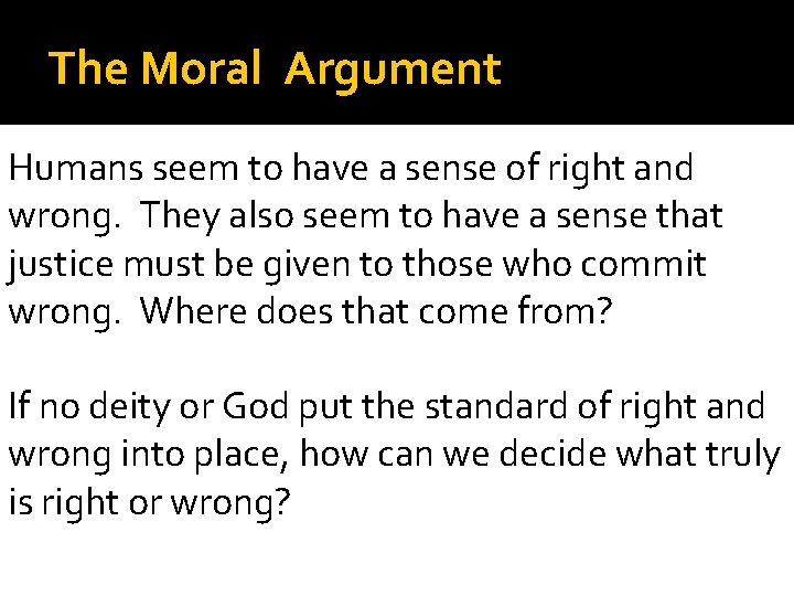 The Moral Argument Humans seem to have a sense of right and wrong. They