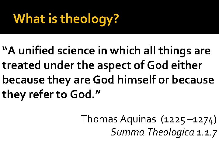 What is theology? “A unified science in which all things are treated under the