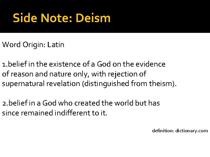 Side Note: Deism Word Origin: Latin 1. belief in the existence of a God