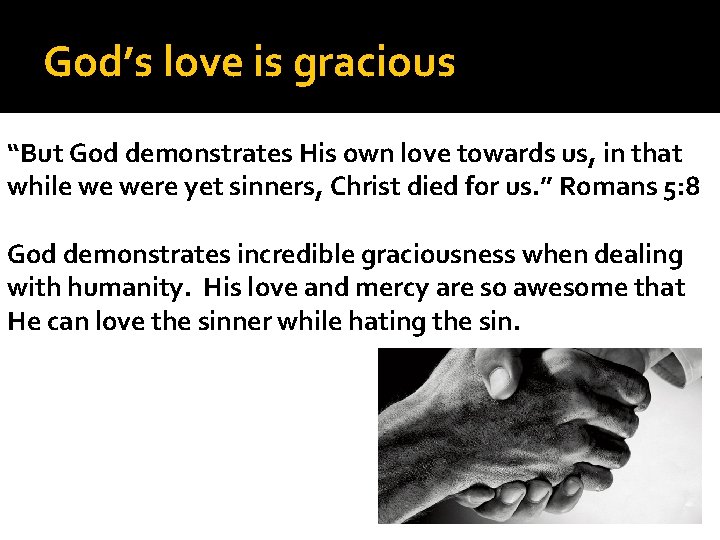 God’s love is gracious “But God demonstrates His own love towards us, in that