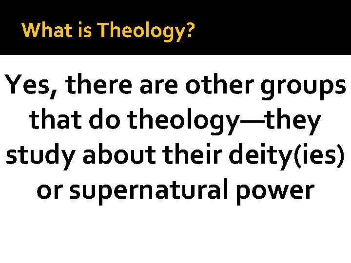 What is Theology? Yes, there are other groups that do theology—they study about their
