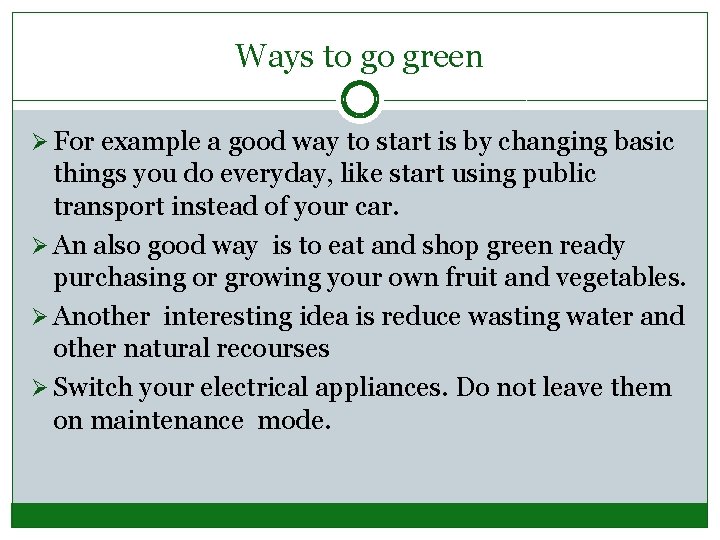 Ways to go green Ø For example a good way to start is by Ways to go green Ø For example a good way to start is by