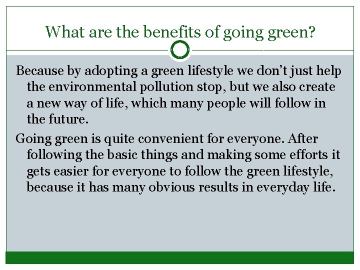 What are the benefits of going green? Because by adopting a green lifestyle we What are the benefits of going green? Because by adopting a green lifestyle we