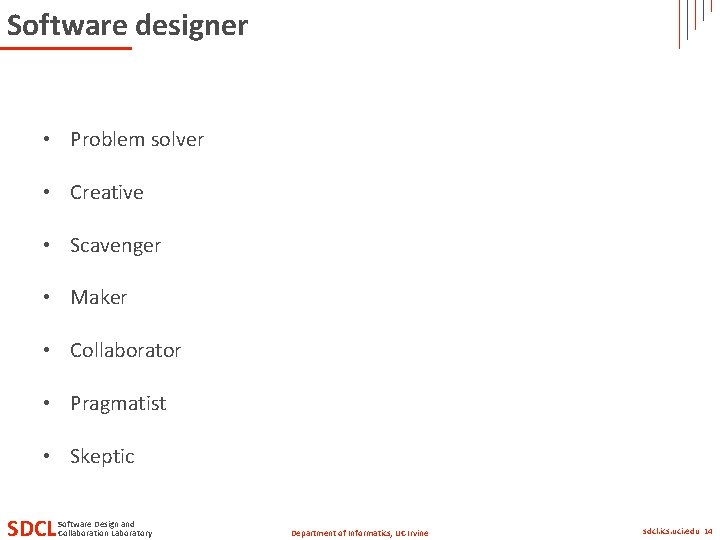 Software designer • Problem solver • Creative • Scavenger • Maker • Collaborator •