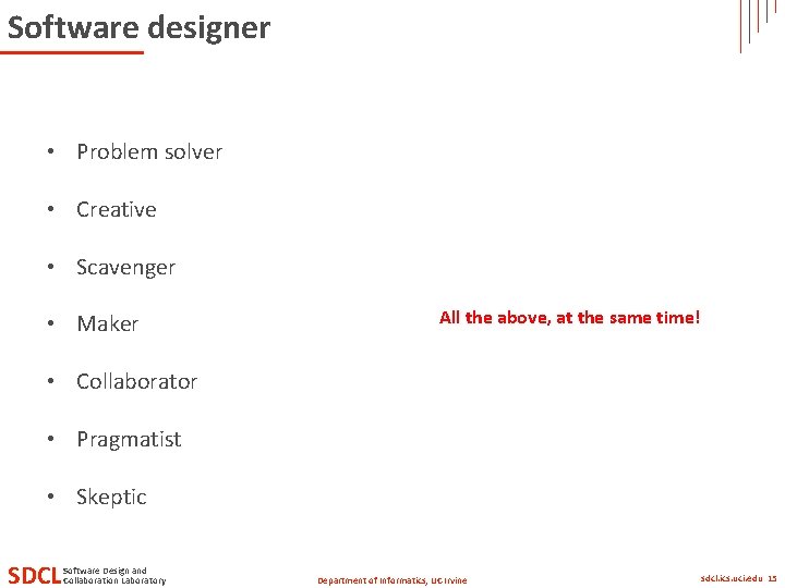 Software designer • Problem solver • Creative • Scavenger • Maker All the above,